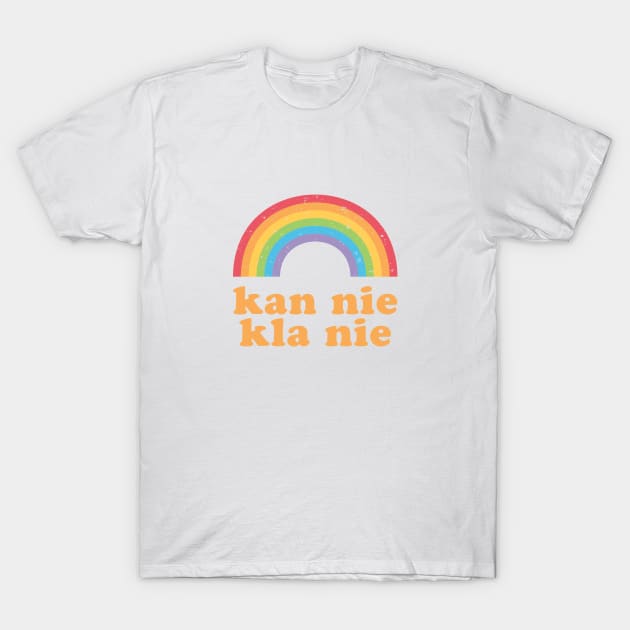 Kan nie kla nie - Afrikaans saying which means - I can't complain T-Shirt by Siren Seventy One